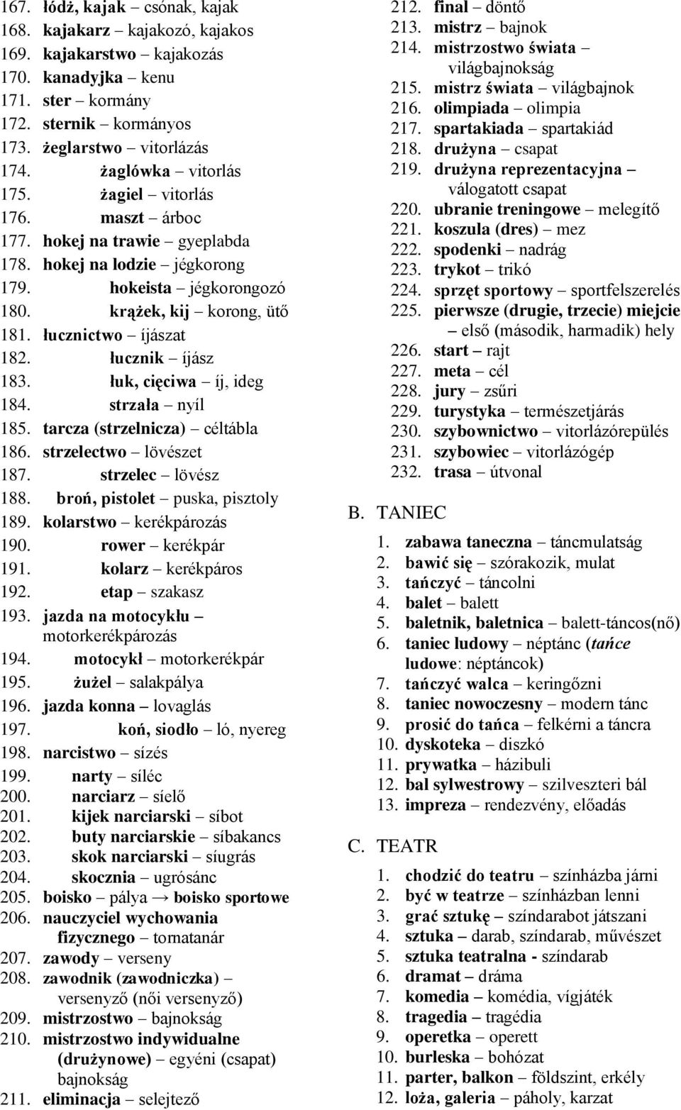 łucznictwo íjászat 182. łucznik íjász 183. łuk, cięciwa íj, ideg 184. strzała nyíl 185. tarcza (strzelnicza) céltábla 186. strzelectwo lövészet 187. strzelec lövész 188.