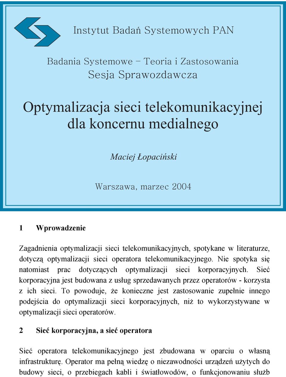 Nie spotyka się natomiast prac dotyczących optymalizacji sieci korporacyjnych. Sieć korporacyjna jest budowana z usług sprzedawanych przez operatorów - korzysta z ich sieci.