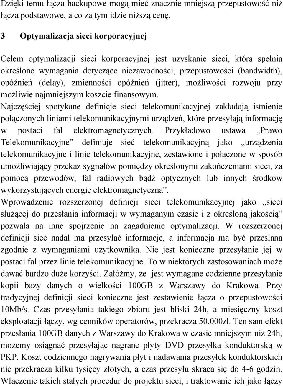 (delay), zmienności opóźnień (jitter), możliwości rozwoju przy możliwie najmniejszym koszcie finansowym.