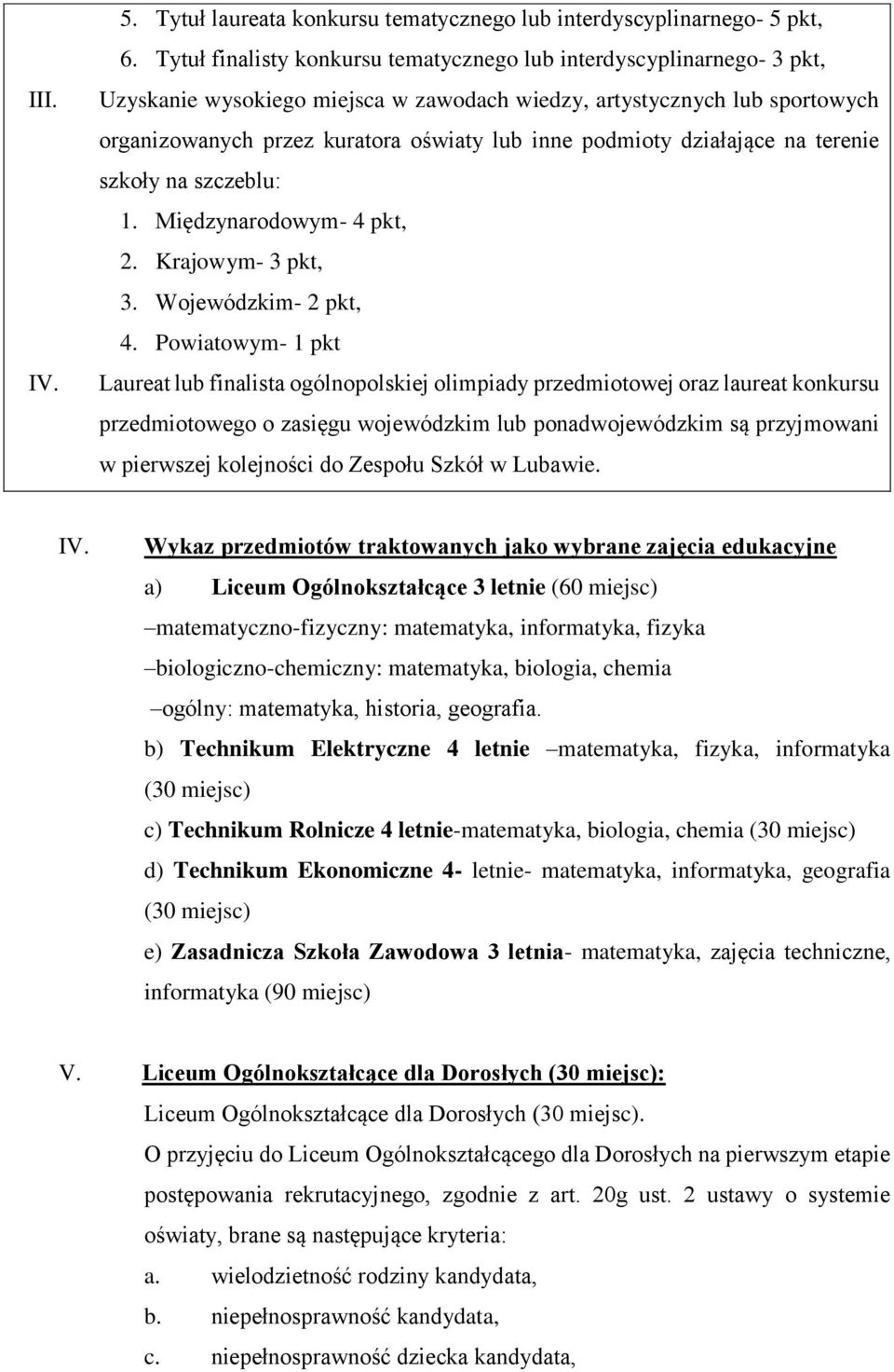 podmioty działające na terenie szkoły na szczeblu: 1. Międzynarodowym- 4 pkt, 2. Krajowym- 3 pkt, 3. Wojewódzkim- 2 pkt, 4.