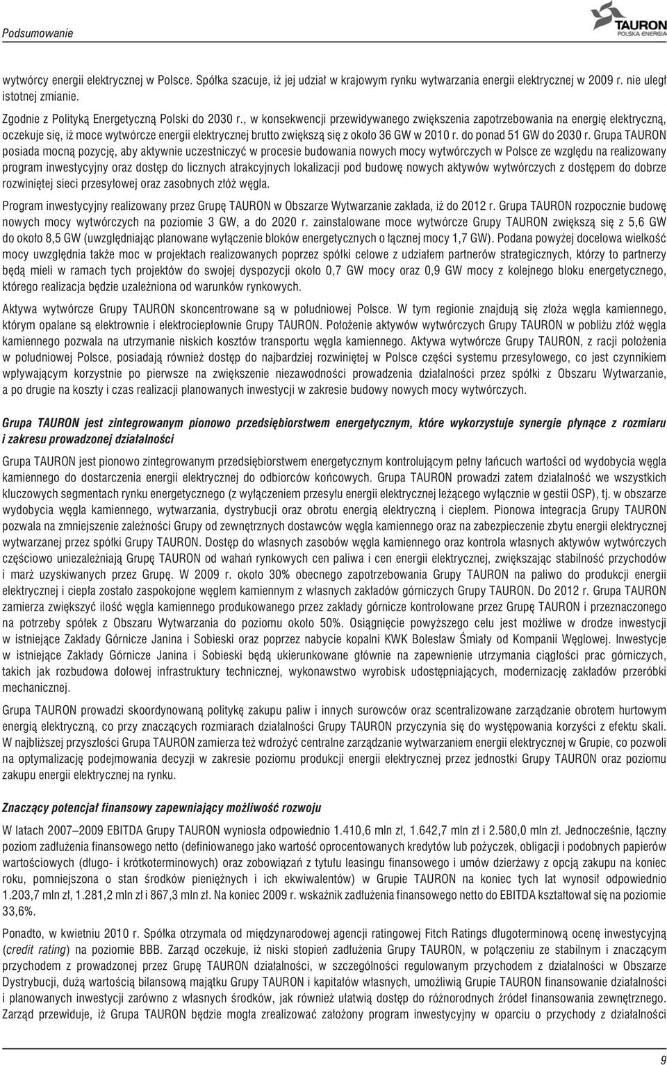 , w konsekwencji przewidywanego zwiêkszenia zapotrzebowania na energiê elektryczn¹, oczekuje siê, i moce wytwórcze energii elektrycznej brutto zwiêksz¹ siê z oko³o 36 GW w 2010 r.