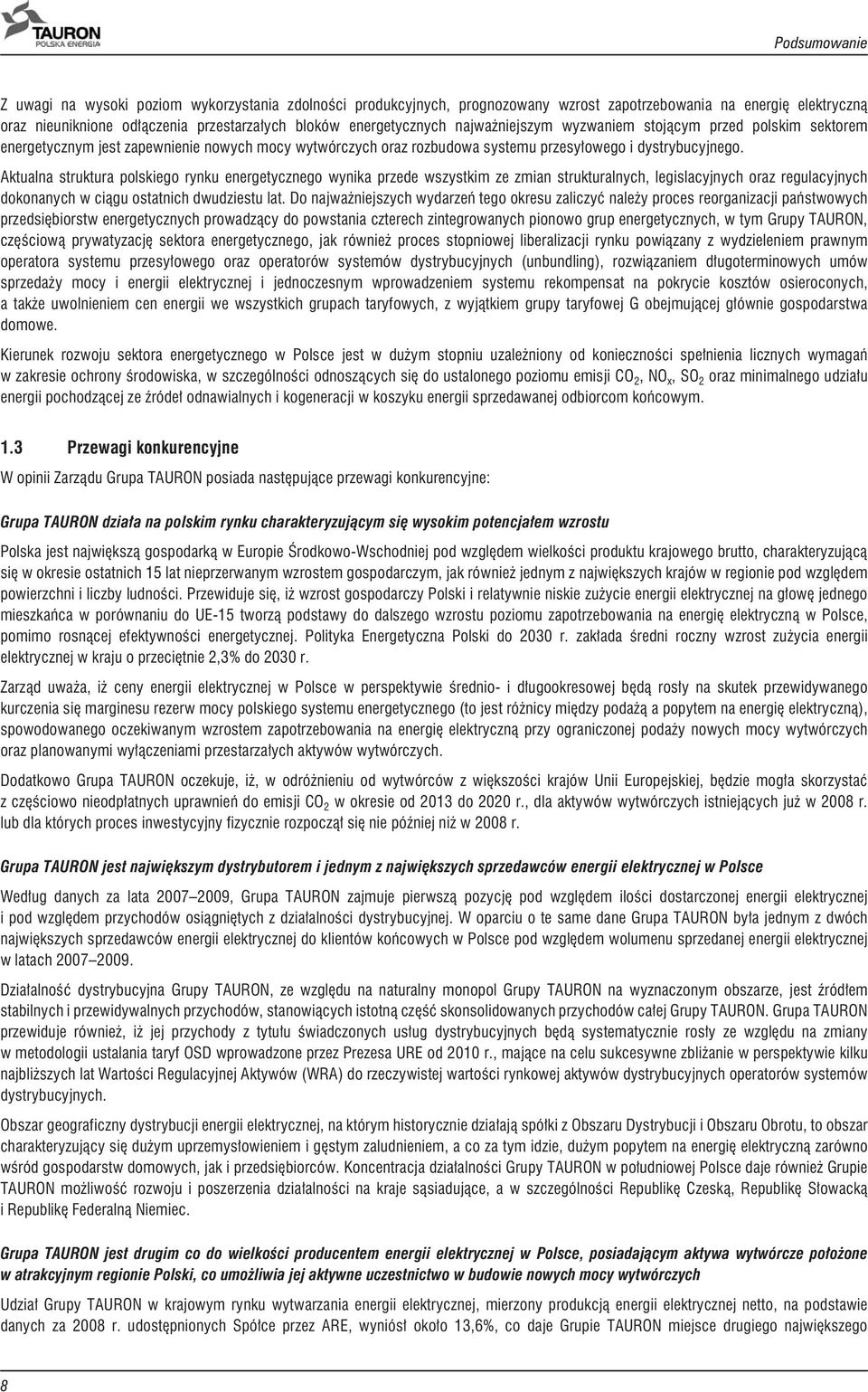 Aktualna struktura polskiego rynku energetycznego wynika przede wszystkim ze zmian strukturalnych, legislacyjnych oraz regulacyjnych dokonanych w ci¹gu ostatnich dwudziestu lat.