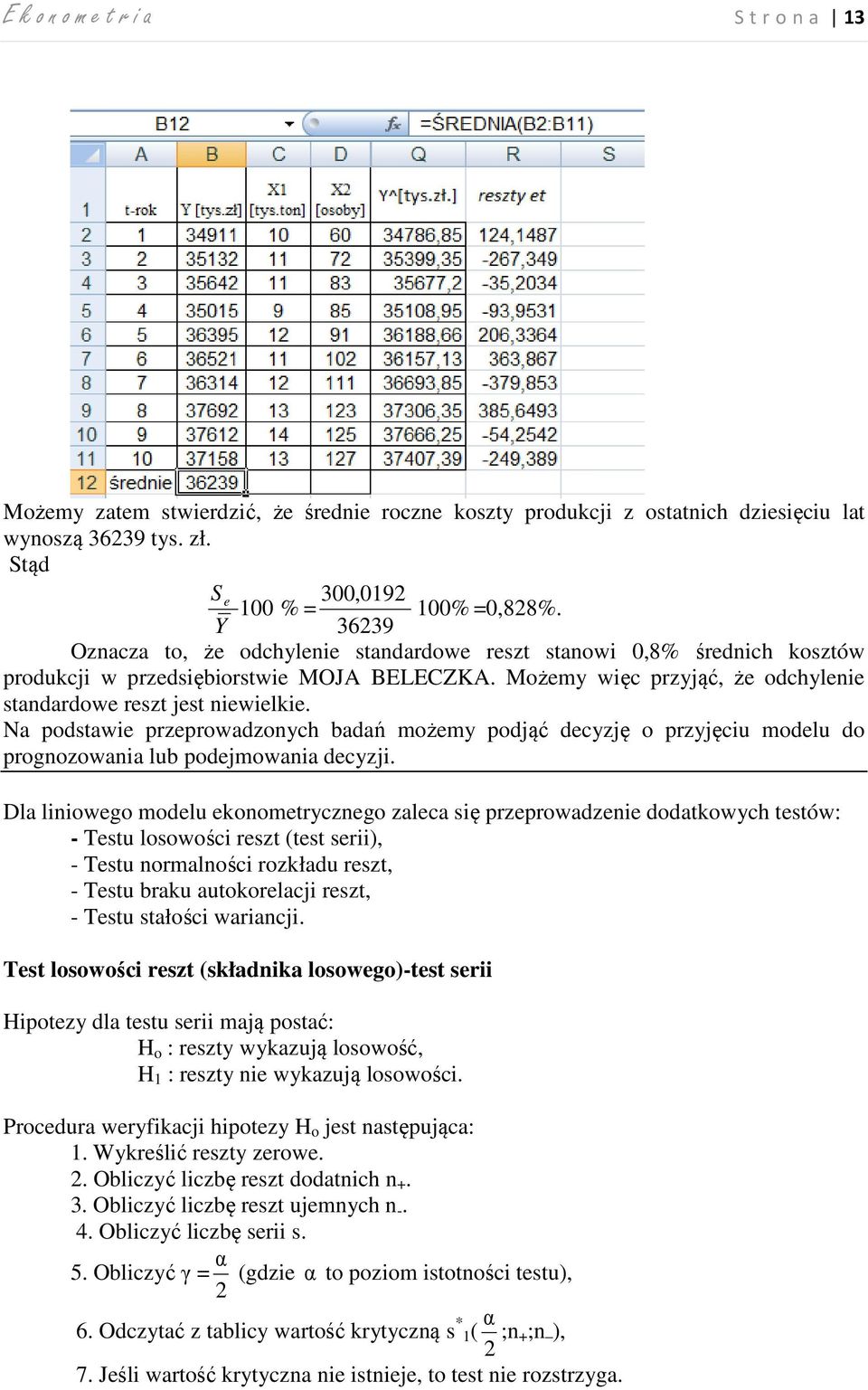 Na podstawie przeprowadzonych badań możemy podjąć decyzję o przyjęciu modelu do prognozowania lub podejmowania decyzji.