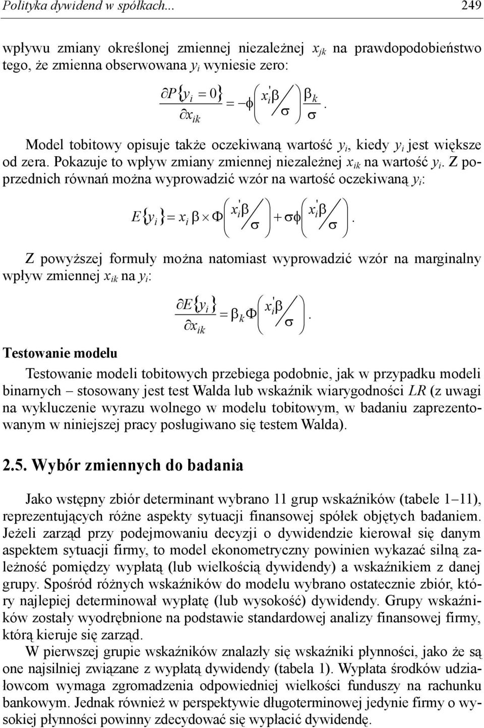 Z poprzednch równań można wyprowadzć wzór na wartość oczekwaną y : x x E y x. Z powyższej formuły można natomast wyprowadzć wzór na margnalny wpływ zmennej x k na y : E x y k x k.