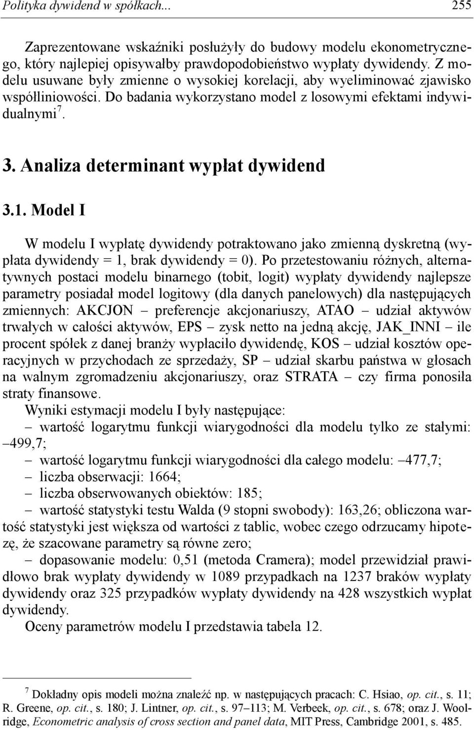 Model I W modelu I wypłatę dywdendy potraktowano jako zmenną dyskretną (wypłata dywdendy = 1, brak dywdendy = 0).