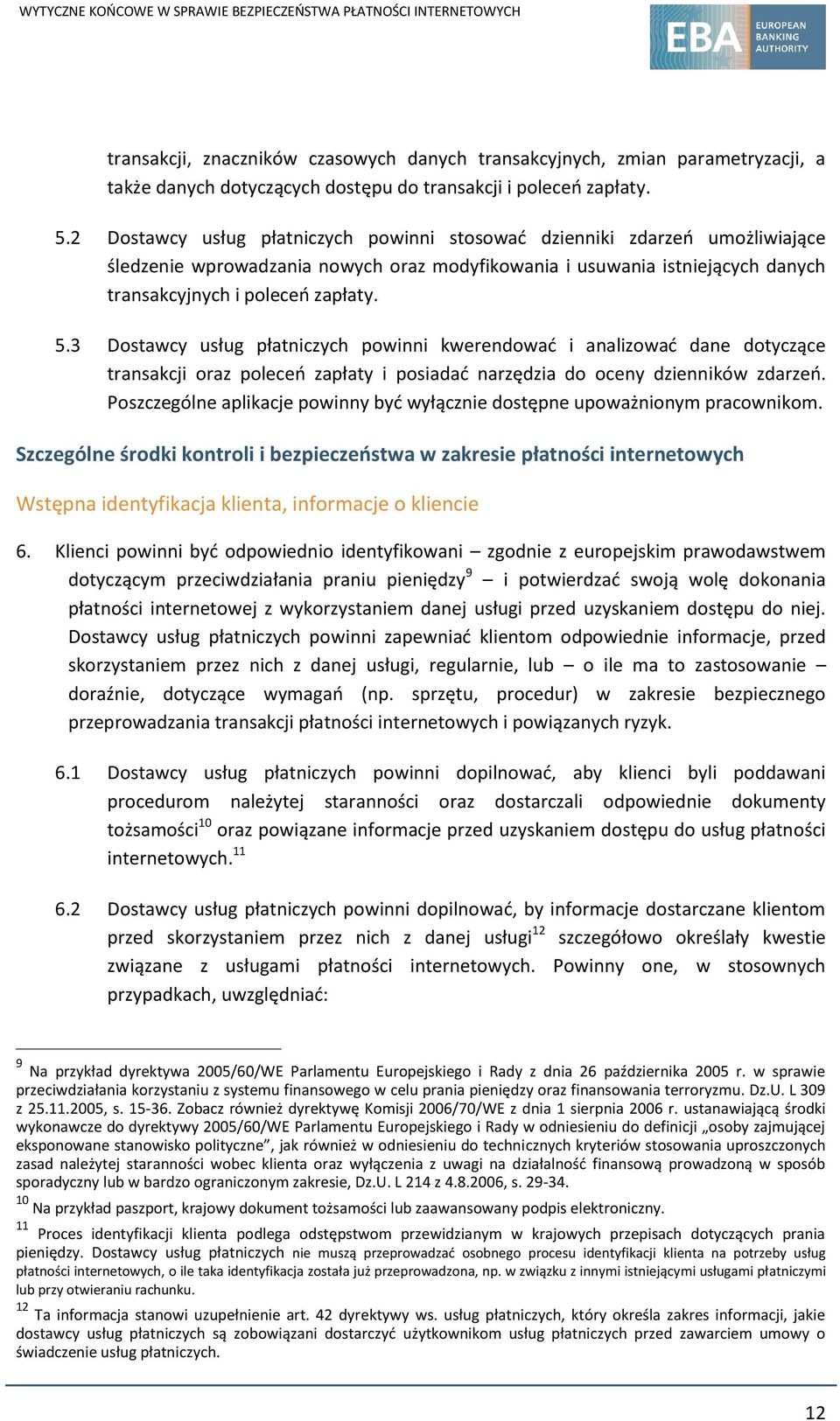 3 Dostawcy usług płatniczych powinni kwerendować i analizować dane dotyczące transakcji oraz poleceń zapłaty i posiadać narzędzia do oceny dzienników zdarzeń.