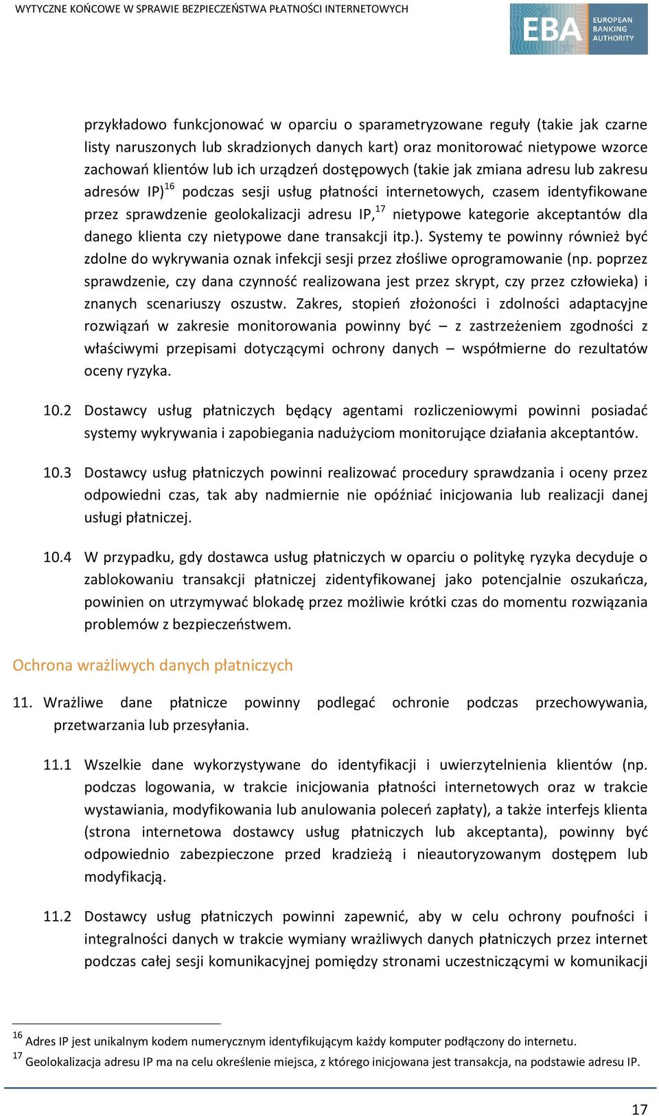 akceptantów dla danego klienta czy nietypowe dane transakcji itp.). Systemy te powinny również być zdolne do wykrywania oznak infekcji sesji przez złośliwe oprogramowanie (np.