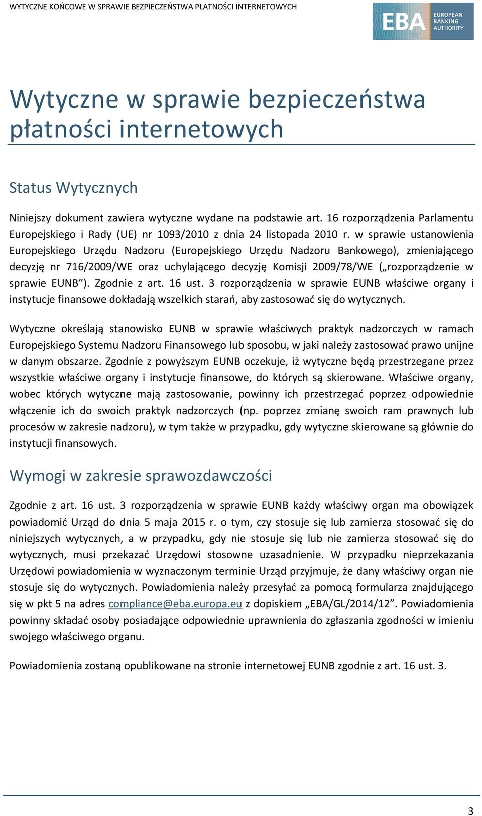 w sprawie ustanowienia Europejskiego Urzędu Nadzoru (Europejskiego Urzędu Nadzoru Bankowego), zmieniającego decyzję nr 716/2009/WE oraz uchylającego decyzję Komisji 2009/78/WE ( rozporządzenie w