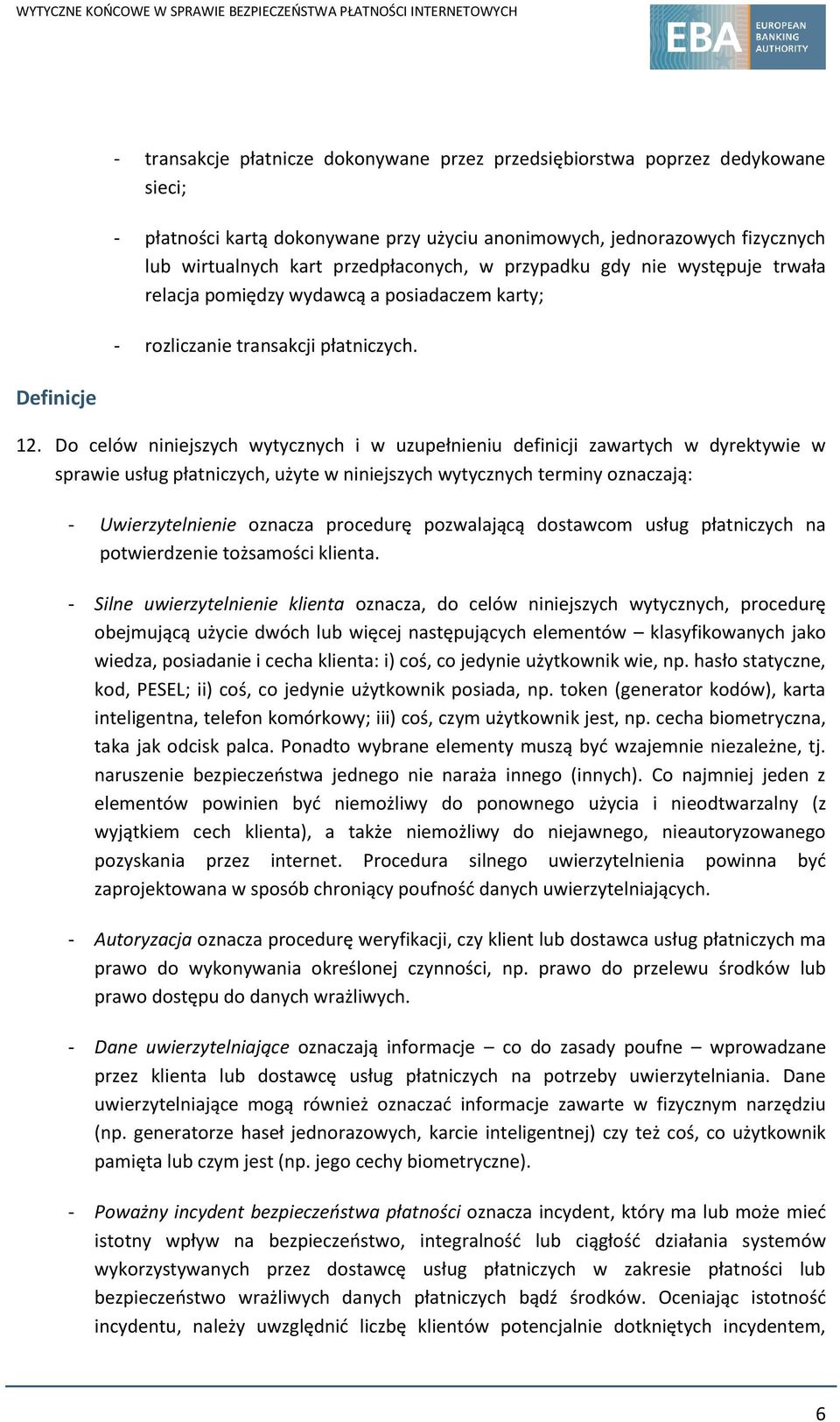 Do celów niniejszych wytycznych i w uzupełnieniu definicji zawartych w dyrektywie w sprawie usług płatniczych, użyte w niniejszych wytycznych terminy oznaczają: - Uwierzytelnienie oznacza procedurę