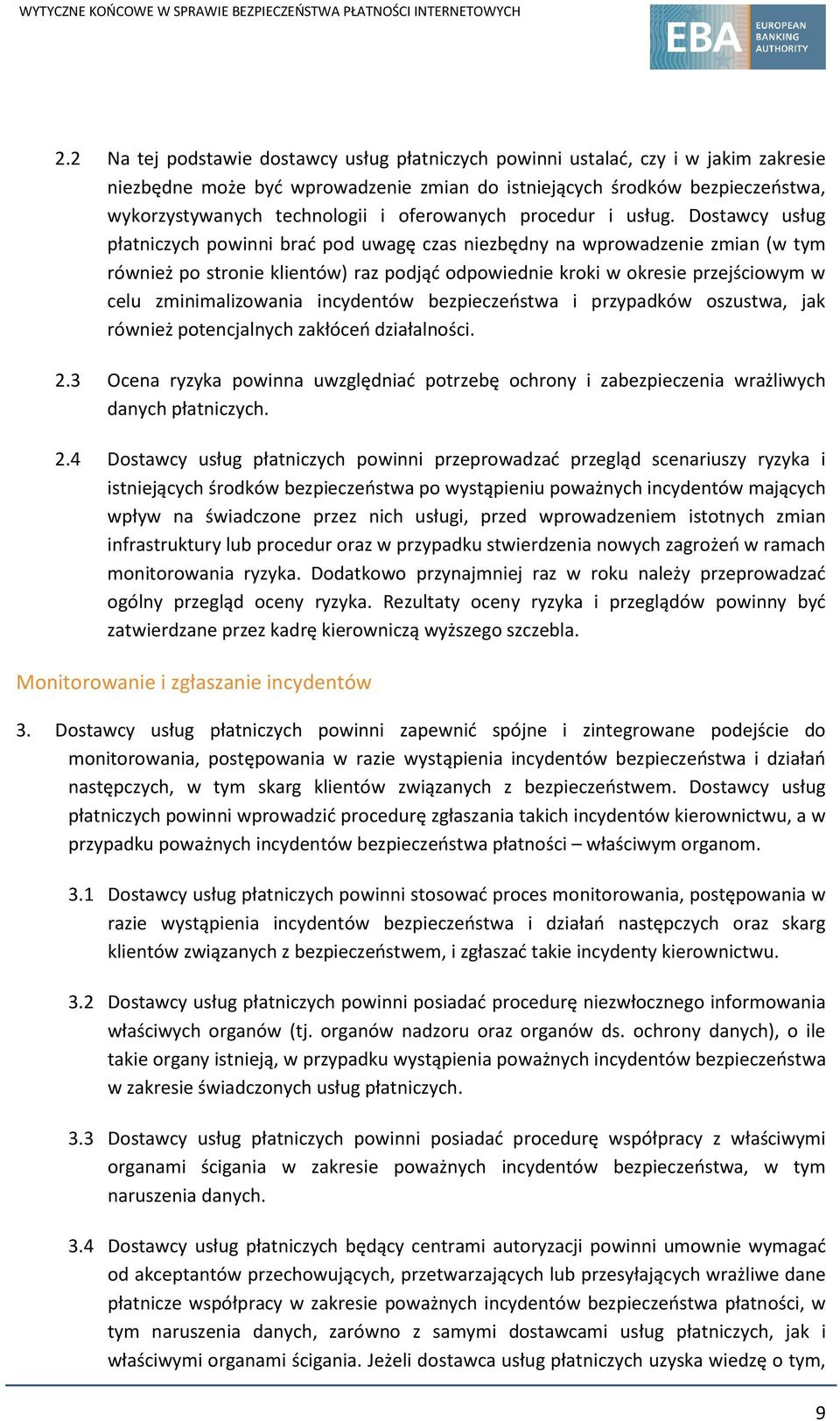 Dostawcy usług płatniczych powinni brać pod uwagę czas niezbędny na wprowadzenie zmian (w tym również po stronie klientów) raz podjąć odpowiednie kroki w okresie przejściowym w celu zminimalizowania