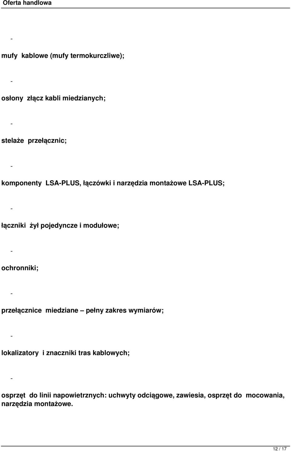 ochronniki; przełącznice miedziane pełny zakres wymiarów; lokalizatory i znaczniki tras kablowych;