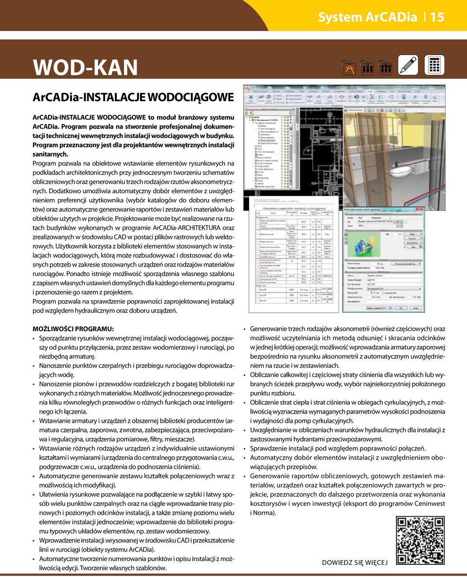 Program pozwala na obiektowe wstawianie elementów rysunkowych na podkładach architektonicznych przy jednoczesnym tworzeniu schematów obliczeniowych oraz generowaniu trzech rodzajów rzutów