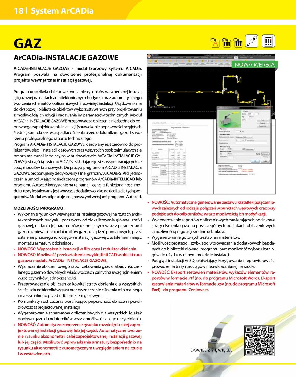 Program umożliwia obiektowe tworzenie rysunków wewnętrznej instalacji gazowej na rzutach architektonicznych budynku oraz automatycznego tworzenia schematów obliczeniowych i rozwinięć instalacji.