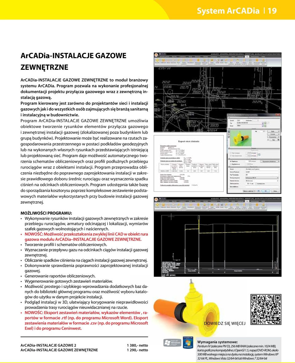 Program kierowany jest zarówno do projektantów sieci i instalacji gazowych jak i do wszystkich osób zajmujących się branżą sanitarną i instalacyjną w budownictwie.