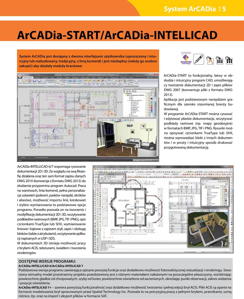 ArCADia-START to funkcjonalny, łatwy w obsłudze i intuicyjny program CAD, umożliwiający tworzenie dokumentacji 2D i zapis plików DWG 2007 (konwertuje pliki z formatu DWG 2013).