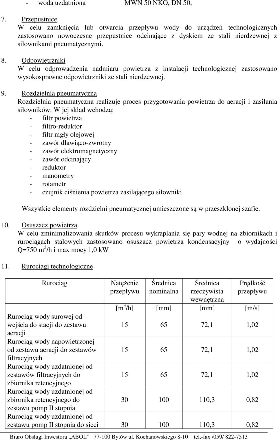 Odpowietrzniki W celu odprowadzenia nadmiaru powietrza z instalacji technologicznej zastosowano wysokosprawne odpowietrzniki ze stali nierdzewnej. 9.