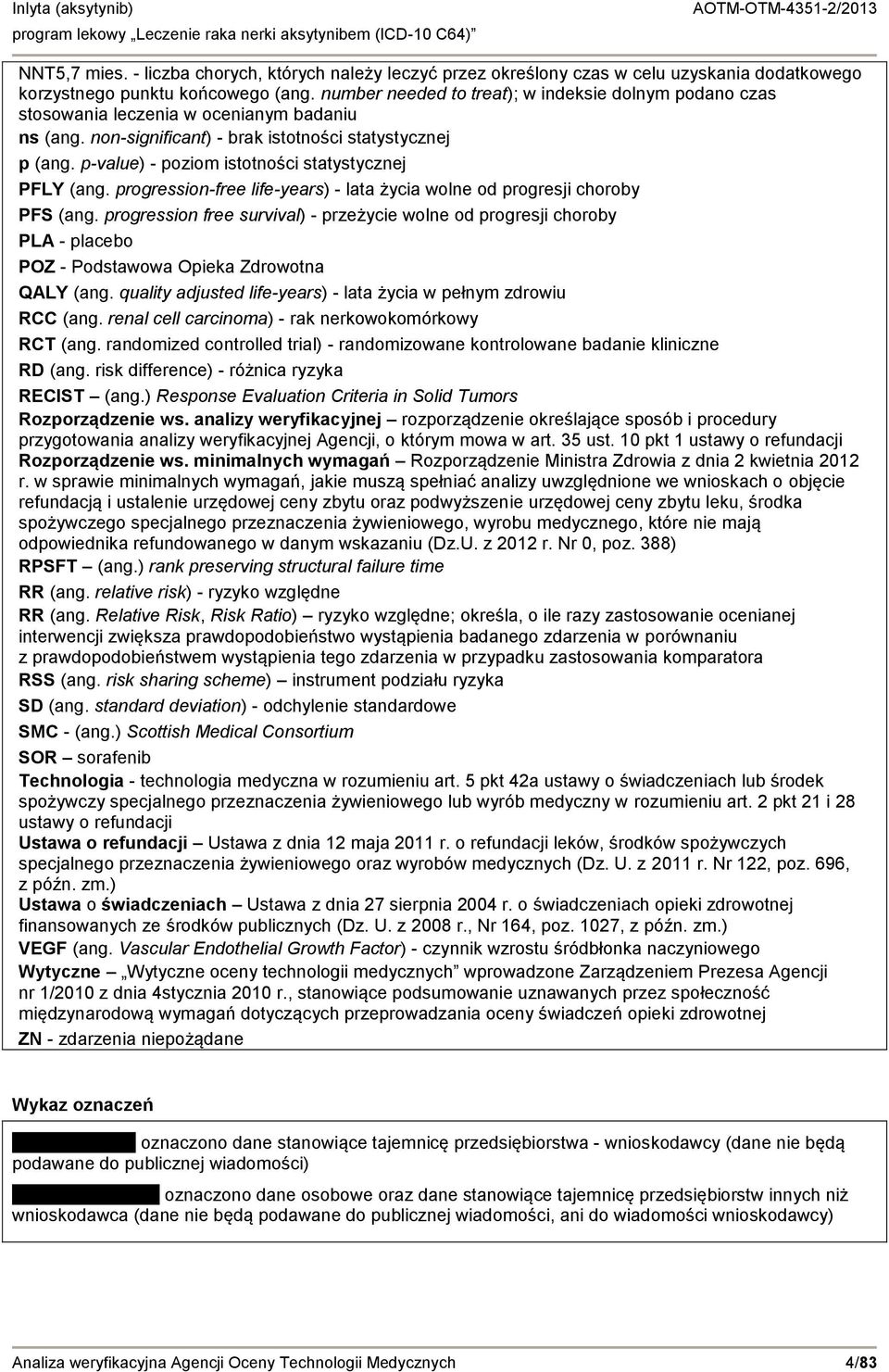 p-value) - poziom istotności statystycznej PFLY (ang. progression-free life-years) - lata życia wolne od progresji choroby PFS (ang.