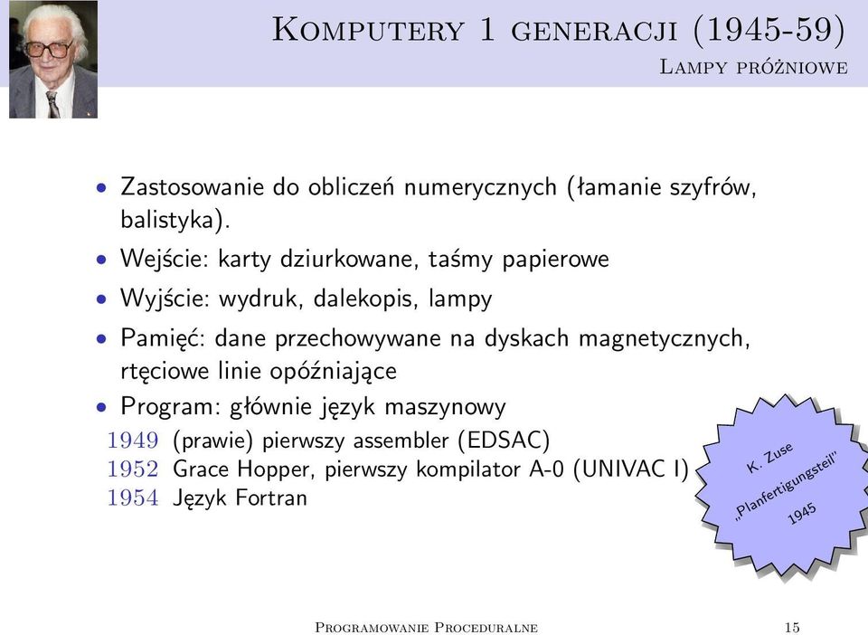 magnetycznych, rtęciowe linie opóźniające Program: głównie język maszynowy 1949 (prawie) pierwszy assembler (EDSAC) 1952