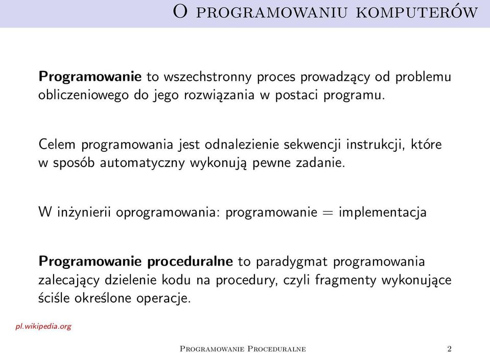 Celem programowania jest odnalezienie sekwencji instrukcji, które w sposób automatyczny wykonują pewne zadanie.