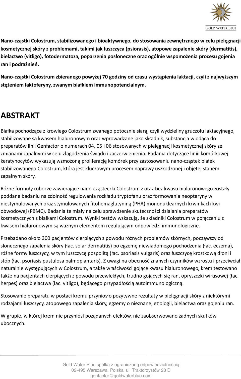 Nano- cząstki Colostrum zbieranego powyżej 70 godziny od czasu wystąpienia laktacji, czyli z najwyższym stężeniem laktoferyny, zwanym białkiem immunopotencialnym.