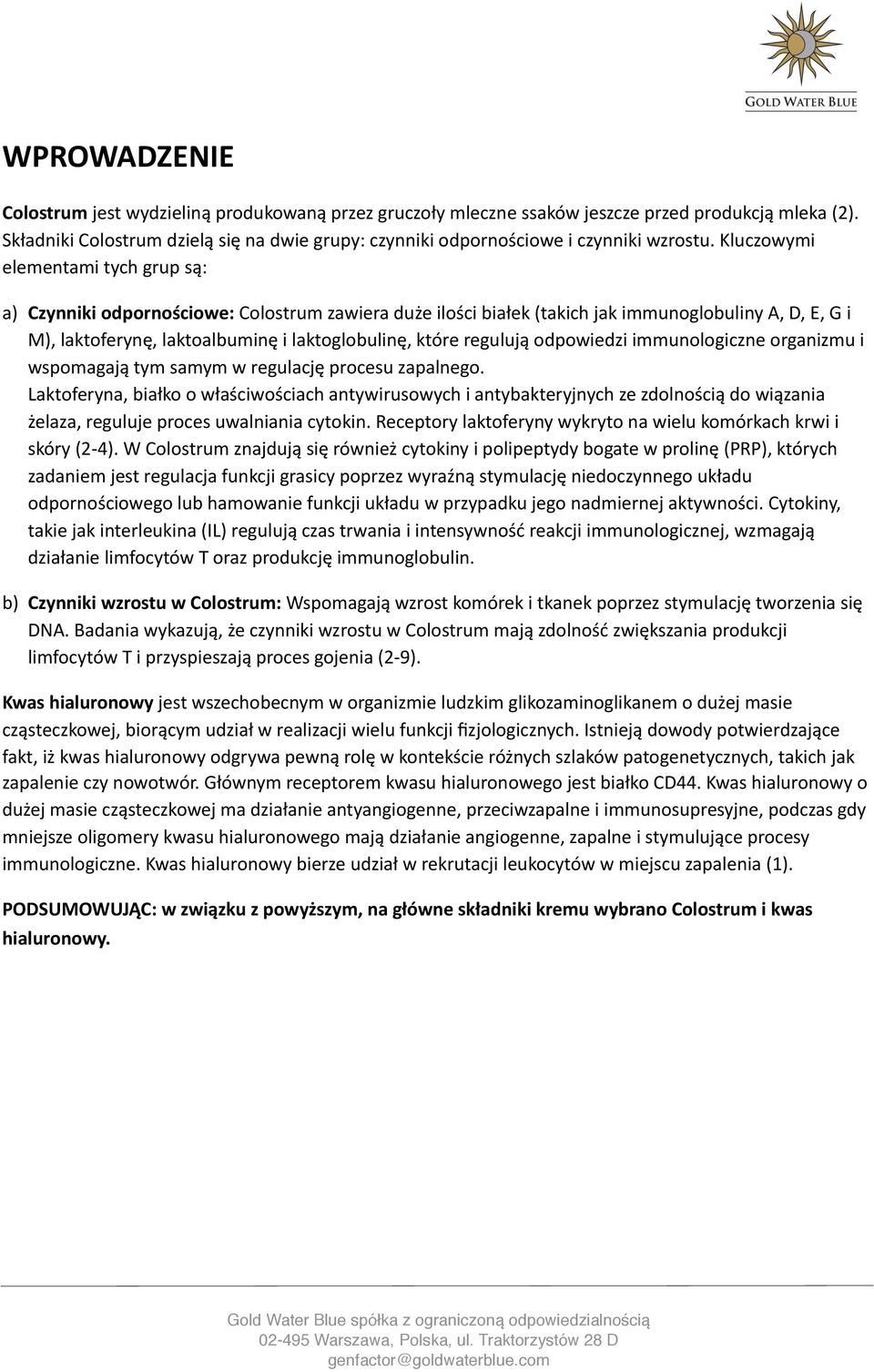 Kluczowymi elementami tych grup są: a) Czynniki odpornościowe: Colostrum zawiera duże ilości białek (takich jak immunoglobuliny A, D, E, G i M), laktoferynę, laktoalbuminę i laktoglobulinę, które