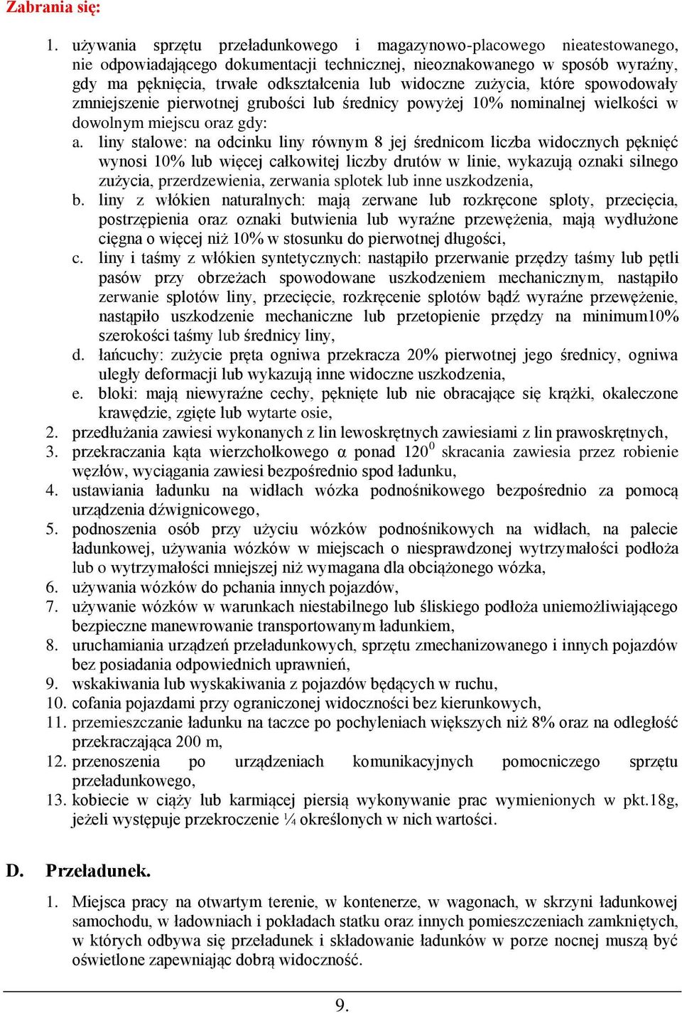 widoczne zużycia, które spowodowały zmniejszenie pierwotnej grubości lub średnicy powyżej 10% nominalnej wielkości w dowolnym miejscu oraz gdy: a.