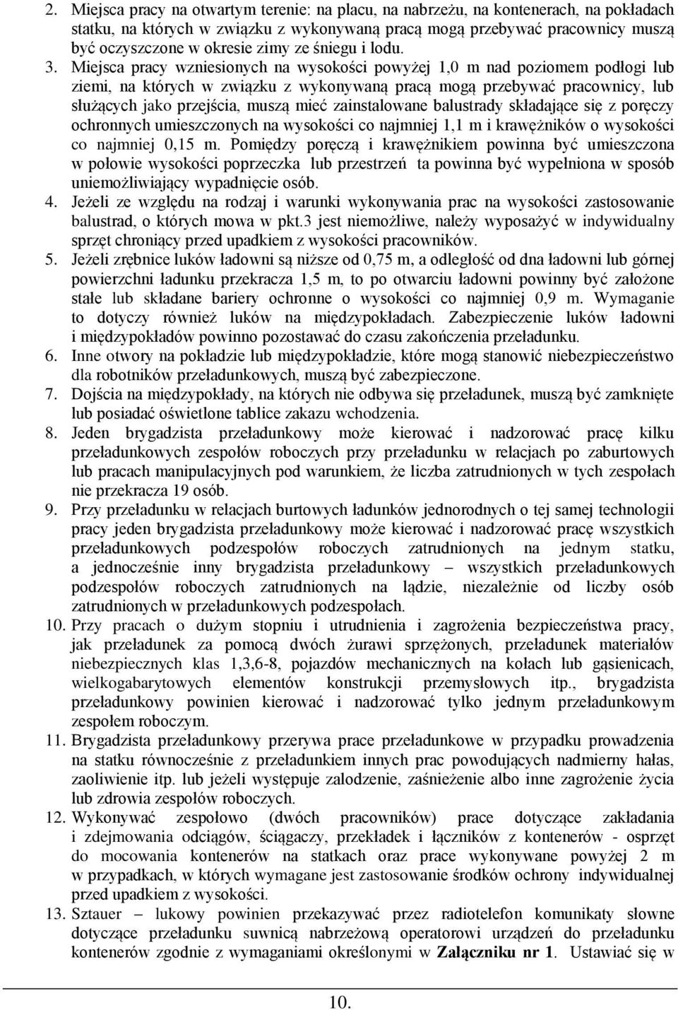 Miejsca pracy wzniesionych na wysokości powyżej 1,0 m nad poziomem podłogi lub ziemi, na których w związku z wykonywaną pracą mogą przebywać pracownicy, lub służących jako przejścia, muszą mieć