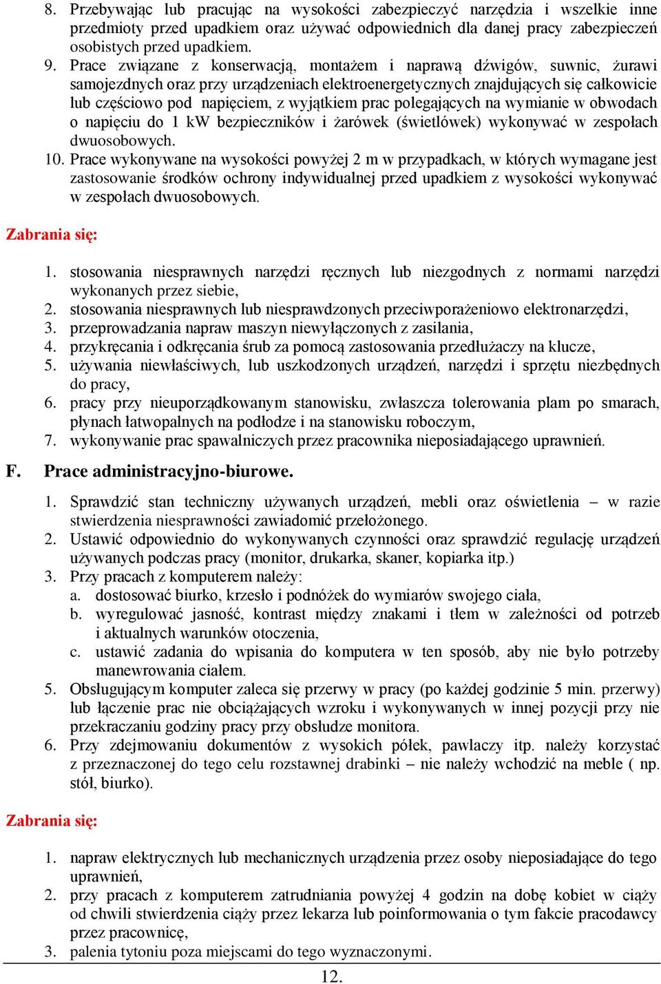 prac polegających na wymianie w obwodach o napięciu do 1 kw bezpieczników i żarówek (świetlówek) wykonywać w zespołach dwuosobowych. 10.