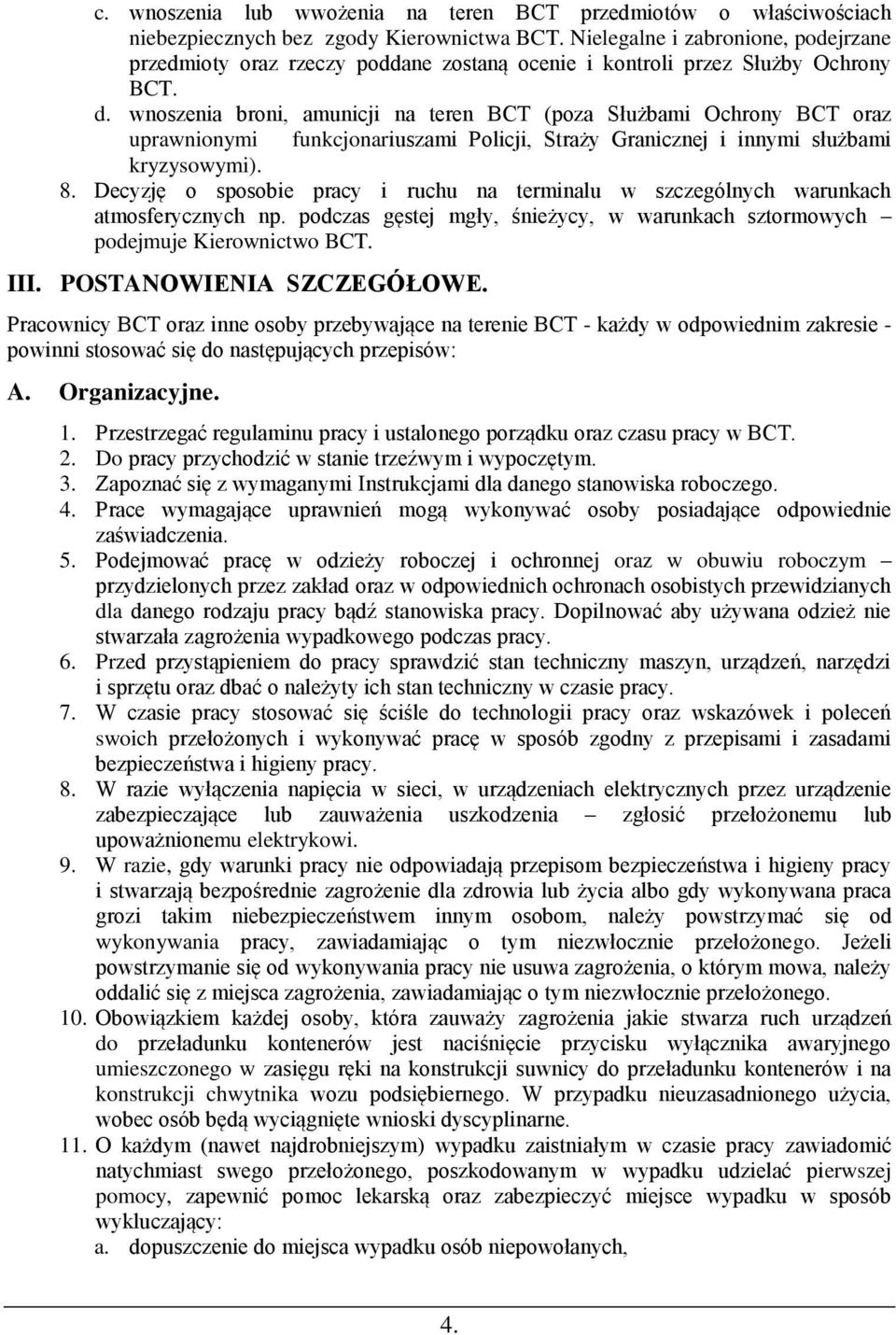 wnoszenia broni, amunicji na teren BCT (poza Służbami Ochrony BCT oraz uprawnionymi funkcjonariuszami Policji, Straży Granicznej i innymi służbami kryzysowymi). 8.