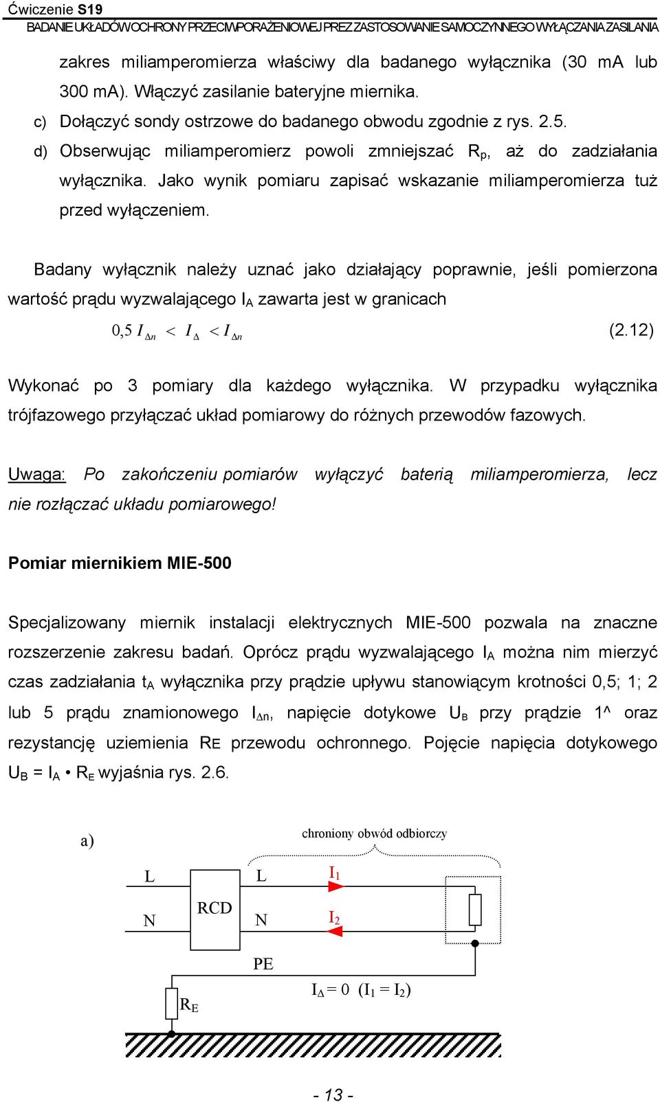 Badany wyłącznik należy uznać jako działający poprawnie, jeśli pomierzona wartość prądu wyzwalającego I A zawarta jest w granicach 0,5 I I I (2.