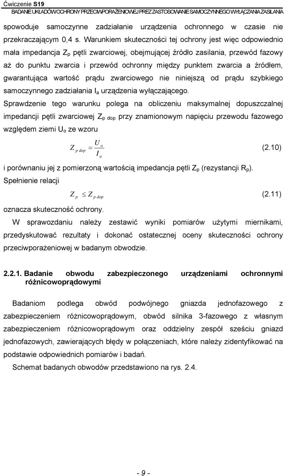 zwarcia a źródłem, gwarantująca wartość prądu zwarciowego nie niniejszą od prądu szybkiego samoczynnego zadziałania I a urządzenia wyłączającego.