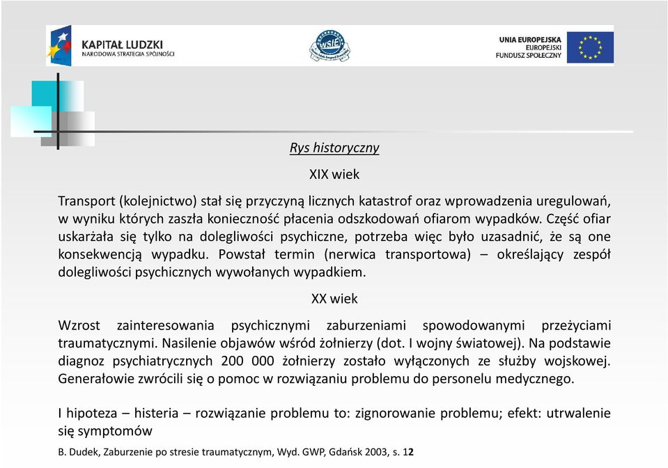 Powstał termin (nerwica transportowa) określający zespół dolegliwości psychicznych wywołanych wypadkiem.