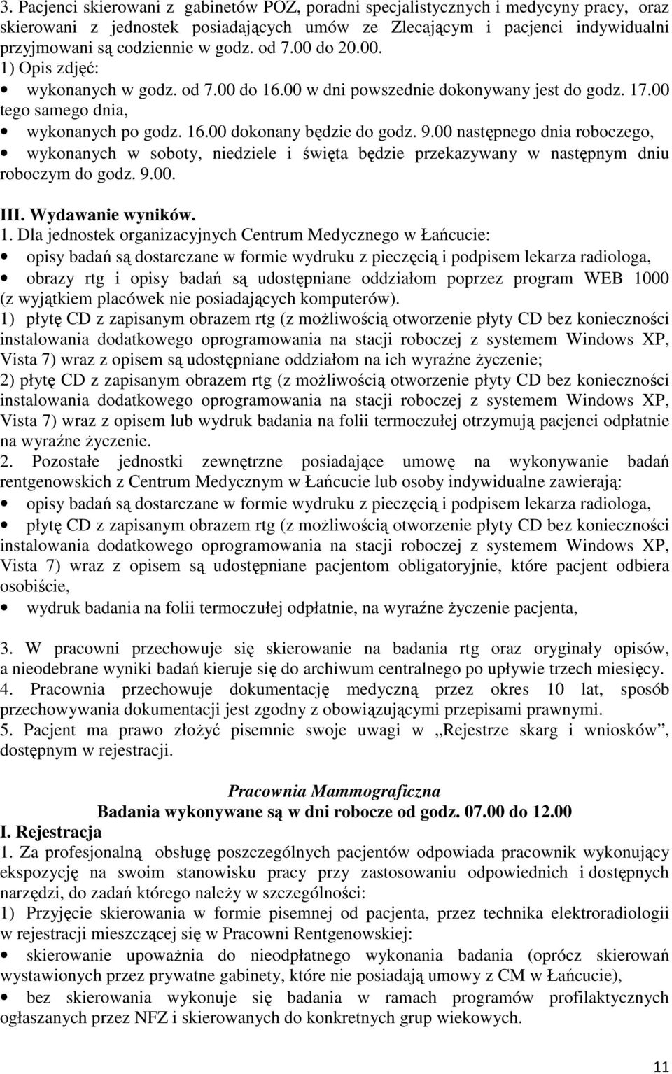 00 następnego dnia roboczego, wykonanych w soboty, niedziele i święta będzie przekazywany w następnym dniu roboczym do godz. 9.00. III. Wydawanie wyników. 1.