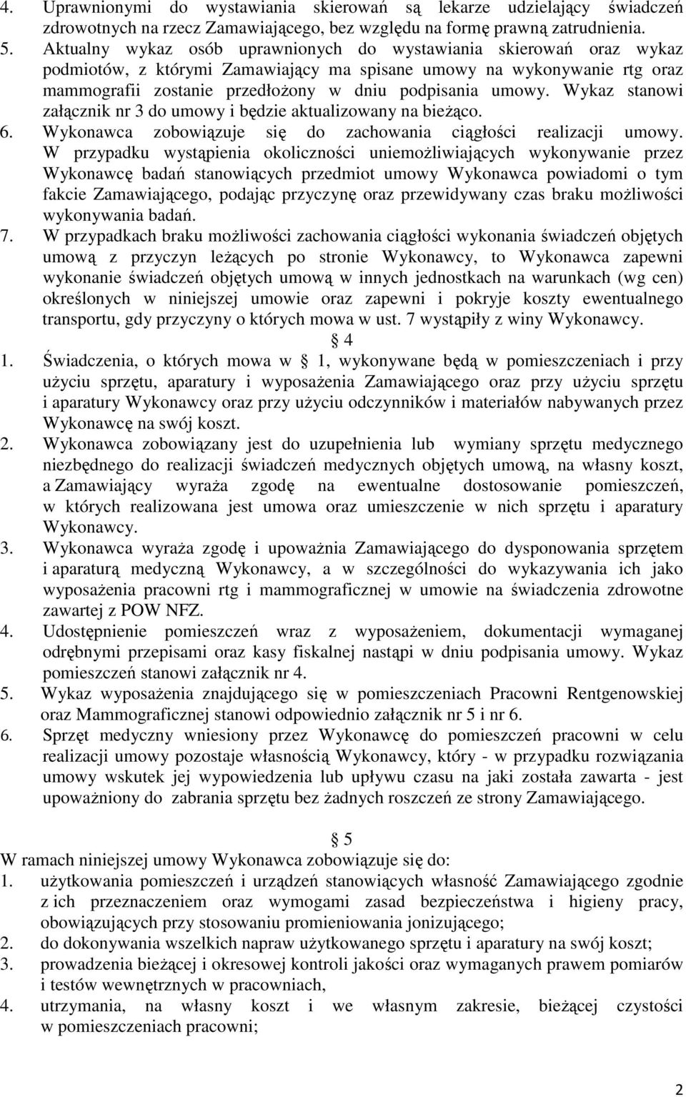 Wykaz stanowi załącznik nr 3 do umowy i będzie aktualizowany na bieŝąco. 6. Wykonawca zobowiązuje się do zachowania ciągłości realizacji umowy.