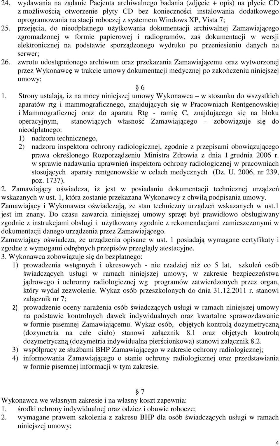 przejęcia, do nieodpłatnego uŝytkowania dokumentacji archiwalnej Zamawiającego zgromadzonej w formie papierowej i radiogramów, zaś dokumentacji w wersji elektronicznej na podstawie sporządzonego