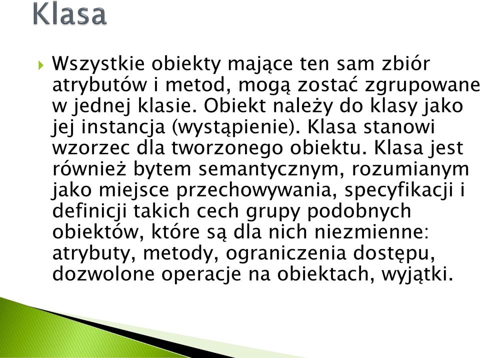 Klasa jest również bytem semantycznym, rozumianym jako miejsce przechowywania, specyfikacji i definicji takich