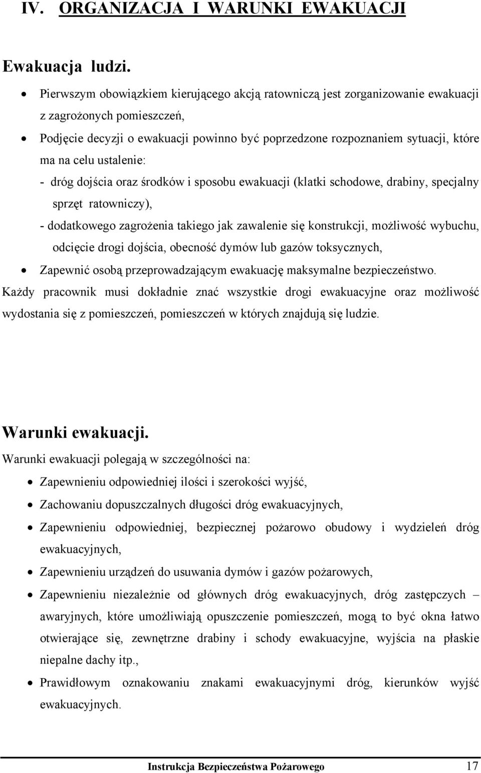 celu ustalenie: - dróg dojścia oraz środków i sposobu ewakuacji (klatki schodowe, drabiny, specjalny sprzęt ratowniczy), - dodatkowego zagrożenia takiego jak zawalenie się konstrukcji, możliwość