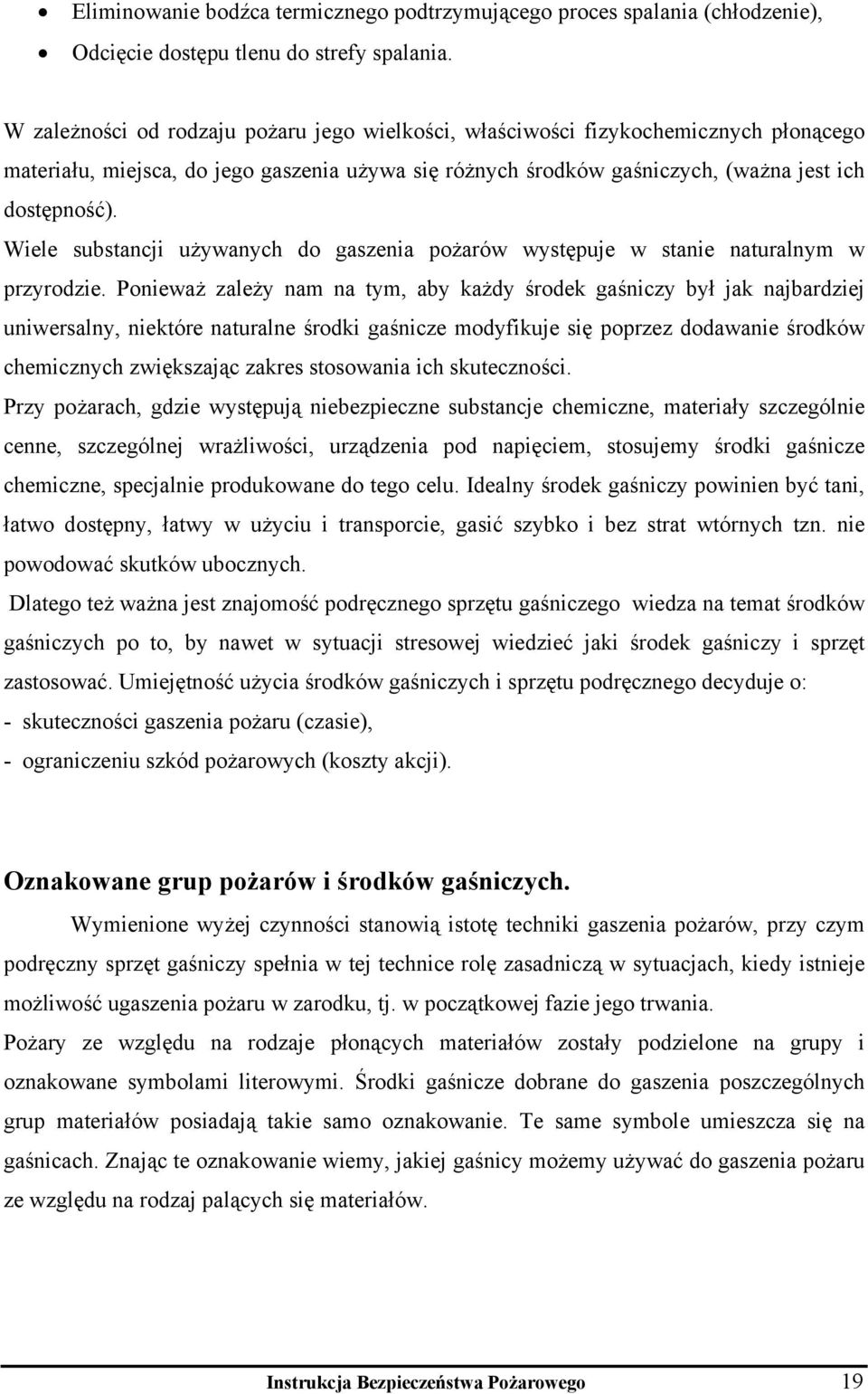 Wiele substancji używanych do gaszenia pożarów występuje w stanie naturalnym w przyrodzie.