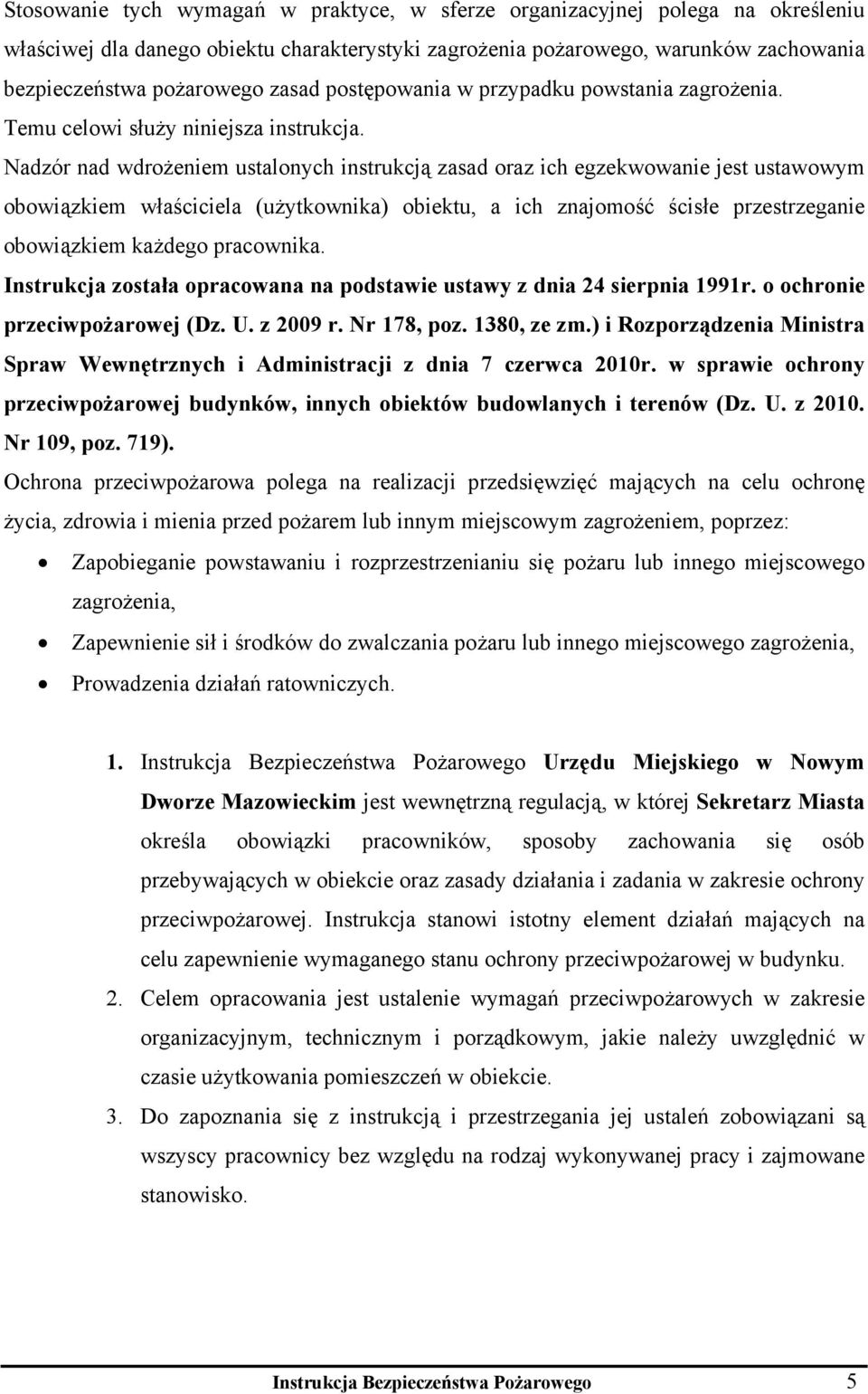 Nadzór nad wdrożeniem ustalonych instrukcją zasad oraz ich egzekwowanie jest ustawowym obowiązkiem właściciela (użytkownika) obiektu, a ich znajomość ścisłe przestrzeganie obowiązkiem każdego