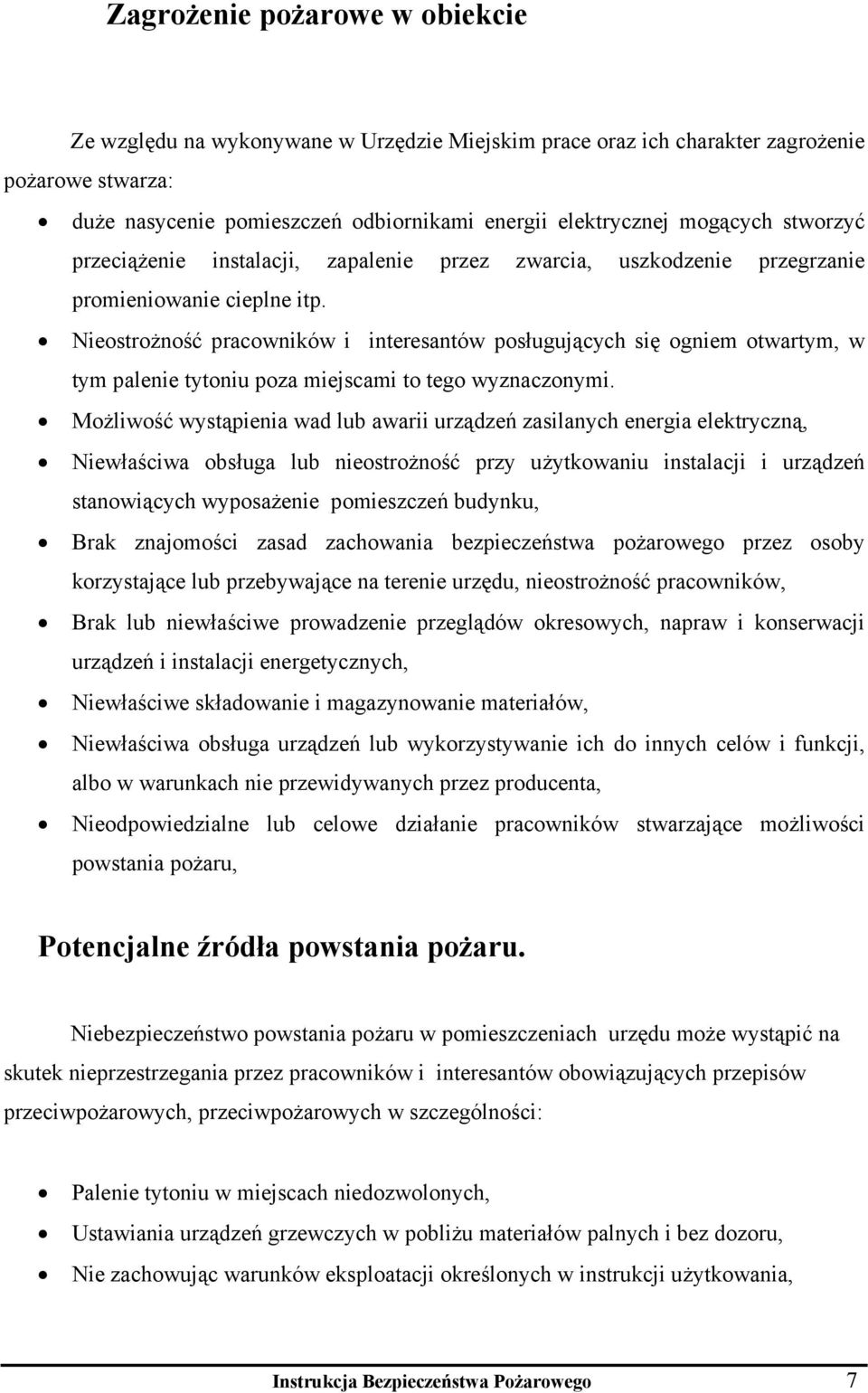 Nieostrożność pracowników i interesantów posługujących się ogniem otwartym, w tym palenie tytoniu poza miejscami to tego wyznaczonymi.