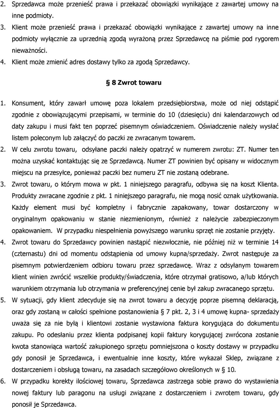 Klient może zmienić adres dostawy tylko za zgodą Sprzedawcy. 8 Zwrot towaru 1.