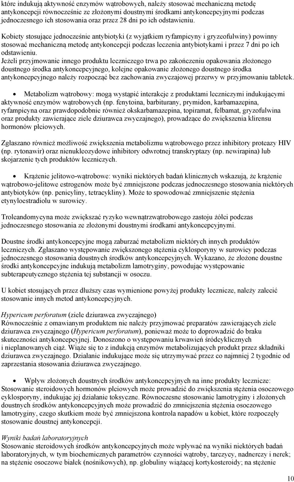 Kobiety stosujące jednocześnie antybiotyki (z wyjątkiem ryfampicyny i gryzeofulwiny) powinny stosować mechaniczną metodę antykoncepcji podczas leczenia antybiotykami i przez 7 dni po ich odstawieniu.