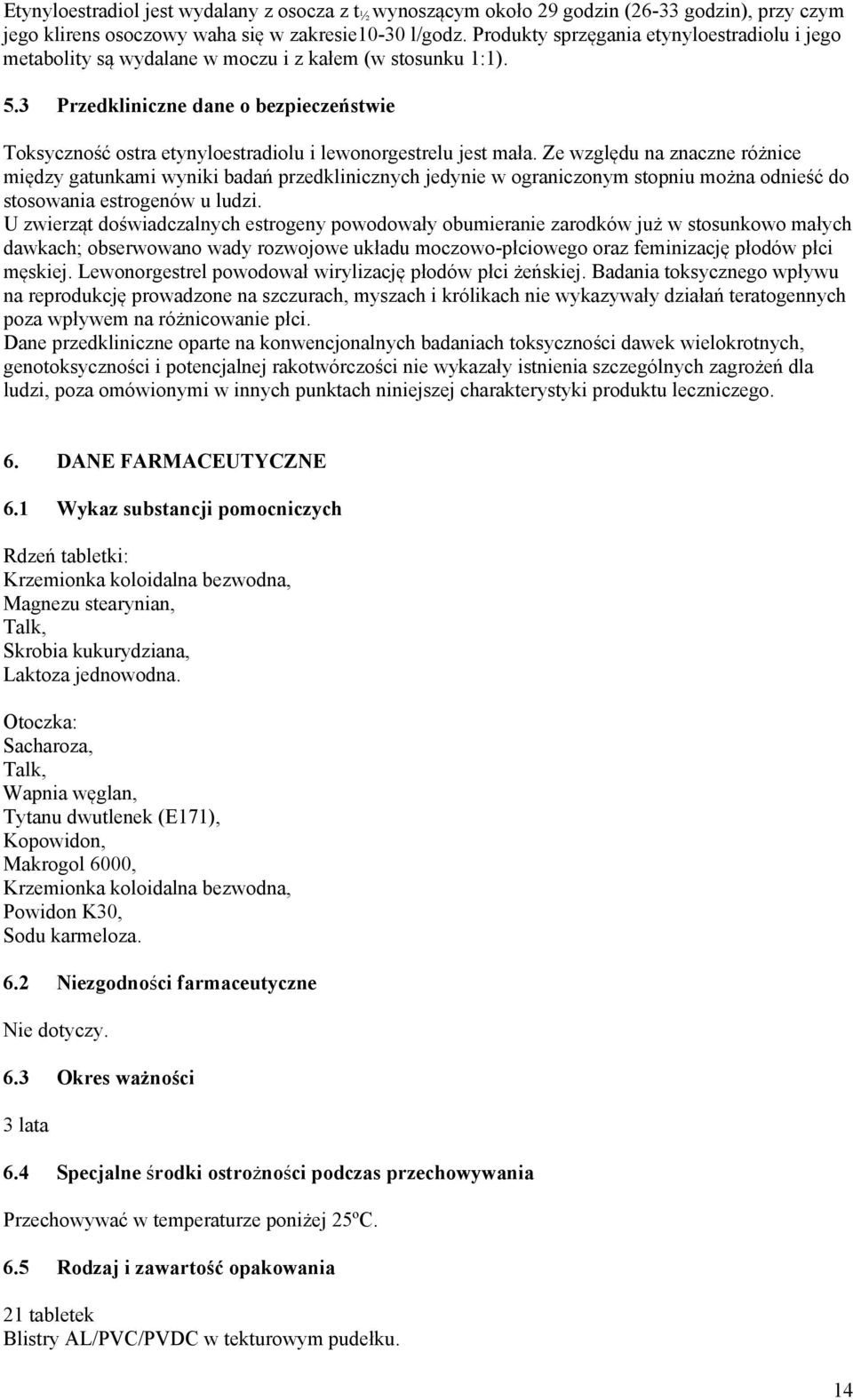 3 Przedkliniczne dane o bezpieczeństwie Toksyczność ostra etynyloestradiolu i lewonorgestrelu jest mała.