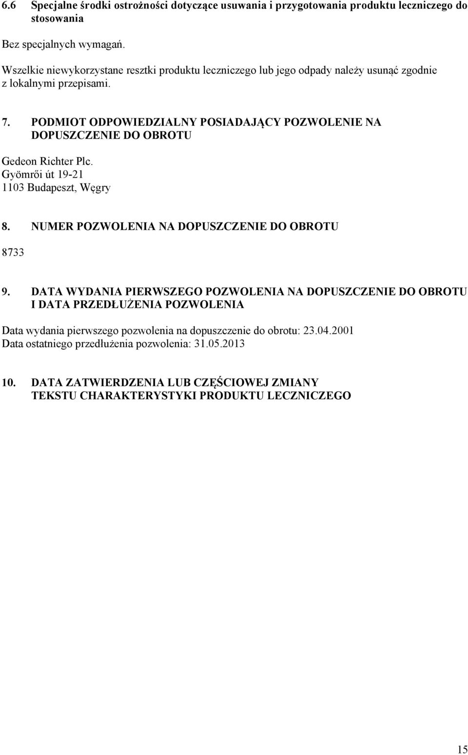 PODMIOT ODPOWIEDZIALNY POSIADAJĄCY POZWOLENIE NA DOPUSZCZENIE DO OBROTU Gedeon Richter Plc. Gyömrői út 19-21 1103 Budapeszt, Węgry 8. NUMER POZWOLENIA NA DOPUSZCZENIE DO OBROTU 8733 9.