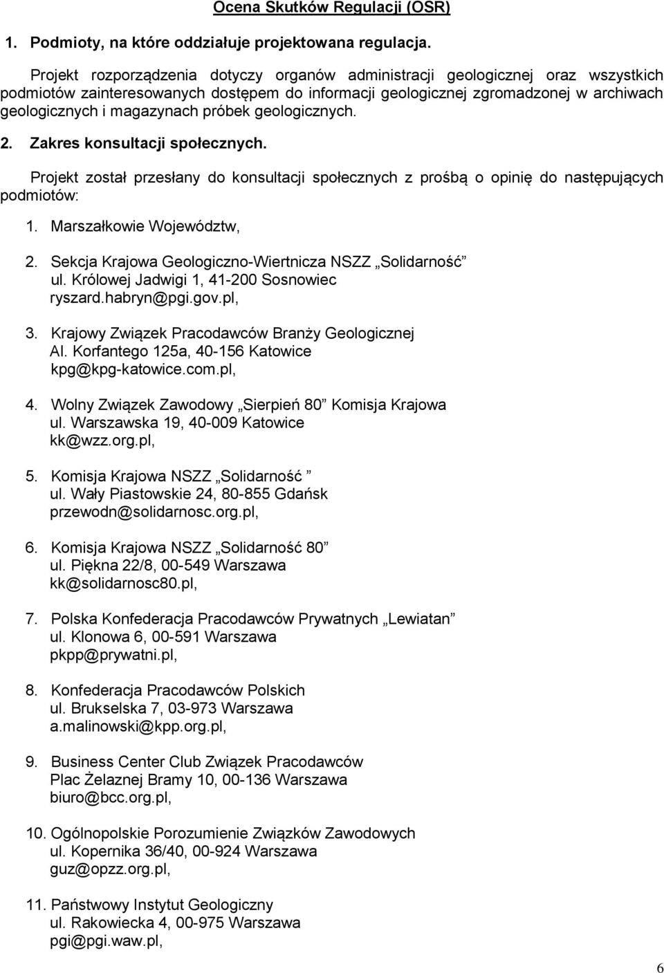 próbek geologicznych. 2. Zakres konsultacji społecznych. Projekt został przesłany do konsultacji społecznych z prośbą o opinię do następujących podmiotów: 1. Marszałkowie Województw, 2.