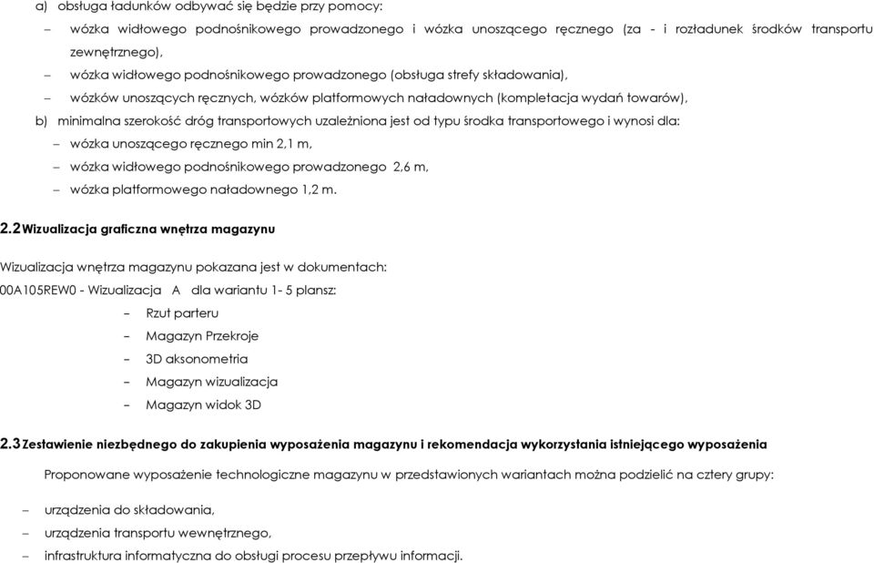 uzależniona jest od typu środka transportowego i wynosi dla: wózka unoszącego ręcznego min 2,