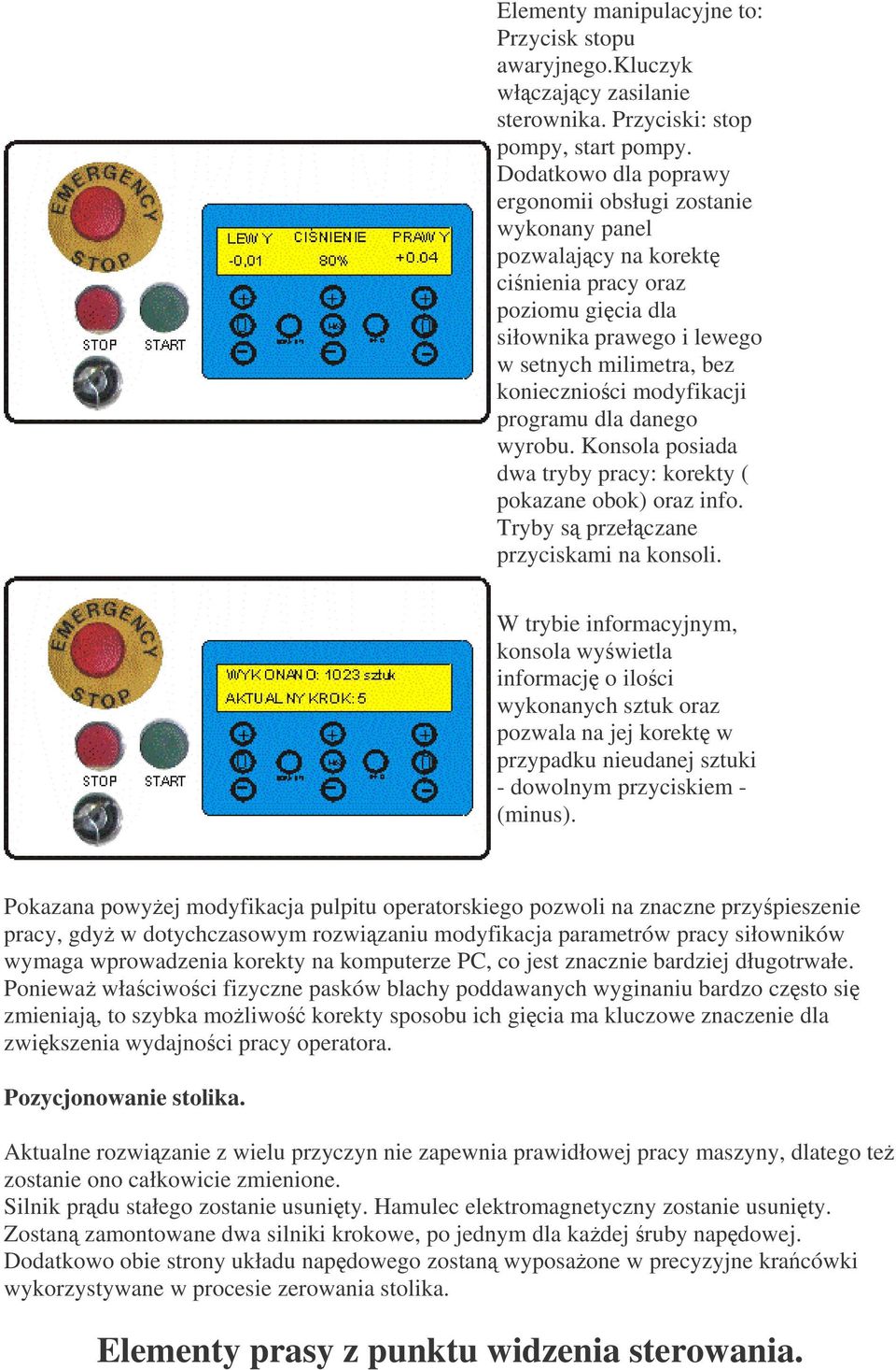 programu dla danego wyrobu. Konsola posiada dwa tryby pracy: korekty ( pokazane obok) oraz info. Tryby s przełczane przyciskami na konsoli.