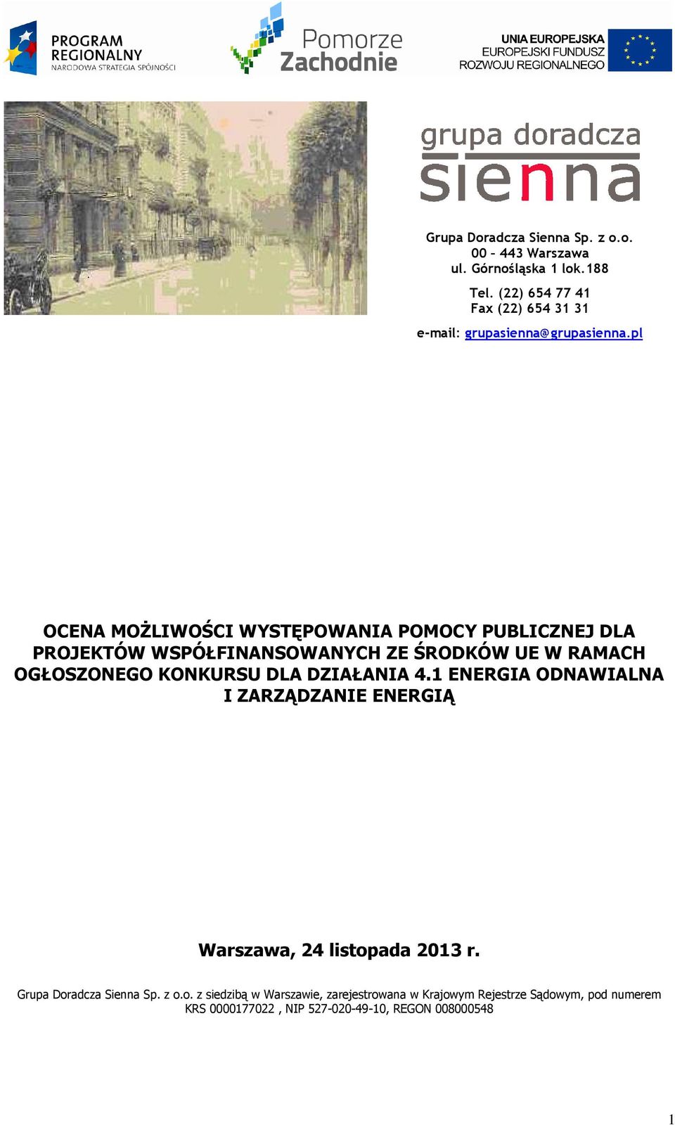 pl OCENA MOśLIWOŚCI WYSTĘPOWANIA POMOCY PUBLICZNEJ DLA PROJEKTÓW WSPÓŁFINANSOWANYCH ZE ŚRODKÓW UE W RAMACH OGŁOSZONEGO KONKURSU DLA