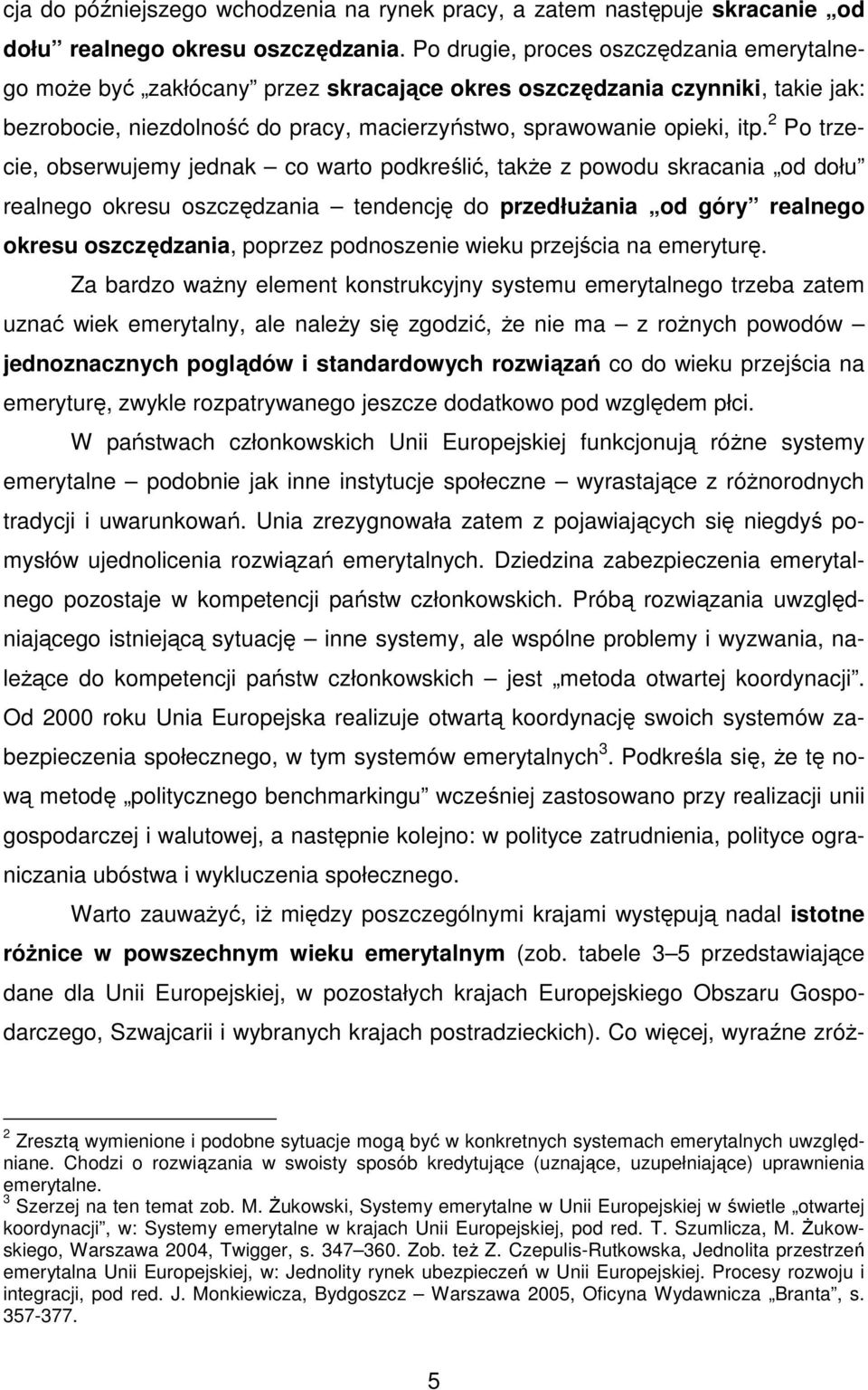 2 Po trzecie, obserwujemy jednak co warto podkreślić, także z powodu skracania od dołu realnego okresu oszczędzania tendencję do przedłużania od góry realnego okresu oszczędzania, poprzez podnoszenie