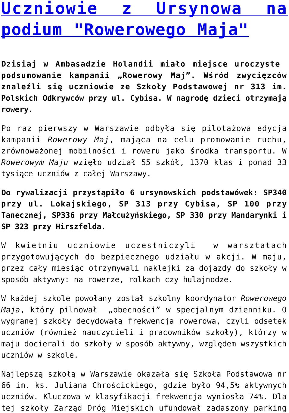 Po raz pierwszy w Warszawie odbyła się pilotażowa edycja kampanii Rowerowy Maj, mająca na celu promowanie ruchu, zrównoważonej mobilności i roweru jako środka transportu.